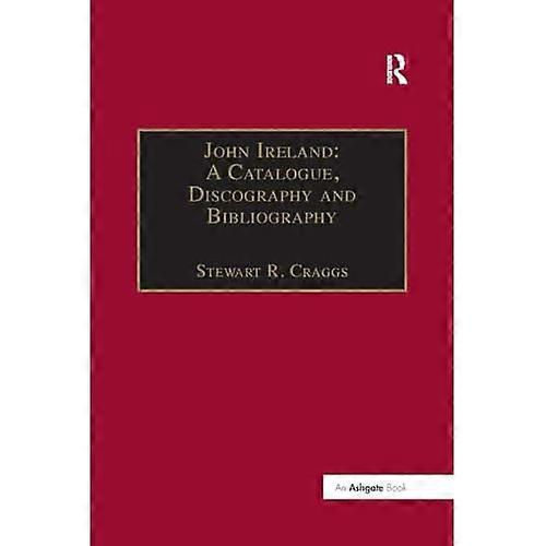 John Ireland: a Catalogue, Discography and Bibliography
