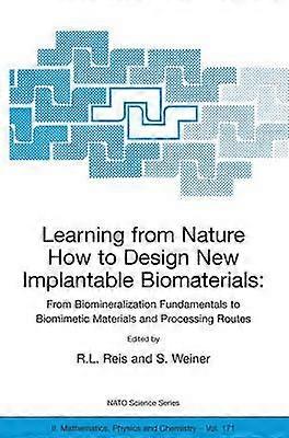 Learning from Nature How to Design New Implantable Biomaterials: From Biomineralization Fundamentals to Biomimetic Materials and Processing Routes