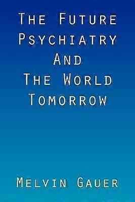 The Future Psychiatry And The World Tomorrow