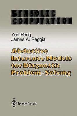 Abductive Inference Models for Diagnostic Problem-Solving