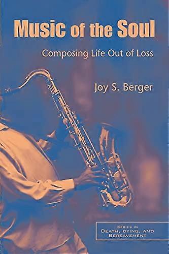 Music of the Soul: Composing Life Out of Loss