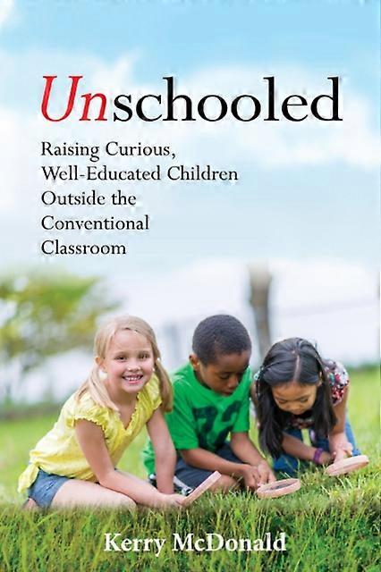 Unschooled by Kerry McDonald Paperback Book