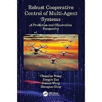 Robust Cooperative Control Of Multi-agent Systems A Prediction And Observation P - Chunyan Wang