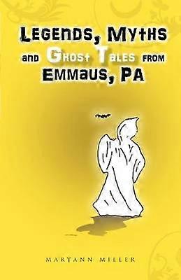 Legends Myths and Ghost Tales From Emmaus Pa