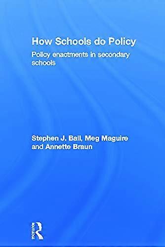 How Schools Do Policy: Policy Enactments in Secondary Schools