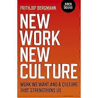 New Work New Culture Work we want and a culture that strengthens us