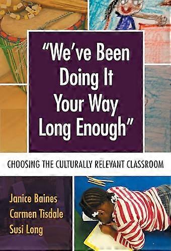Weve Been Doing It Your Way Long Enough: Choosing the Culturally Relevant Classroom