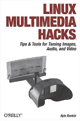 Linux Multimedia Hacks: Tips & verktøy for Taming bilder, lyd og Video (Hacks)