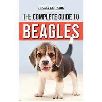 La guida completa ai beagle: scegliere, rompere la casa, addestrare, nutrire e amare il tuo nuovo cucciolo di beagle