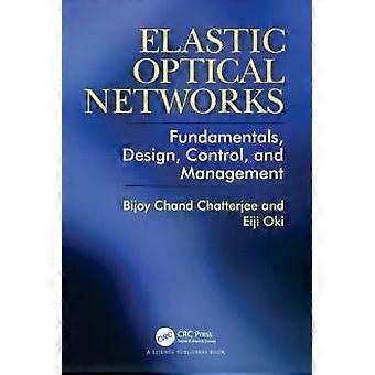 Elastic Optical Networks Fundamentals Design Control And Management - Bijoy Chatterjee