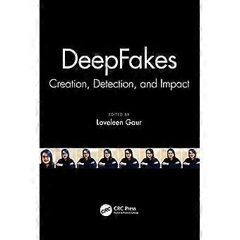 Deepfakes Creation Detection And Impact - Taylor & Francis Ltd