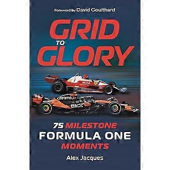 Grid to Glory 75 Milestone Formula One Moments