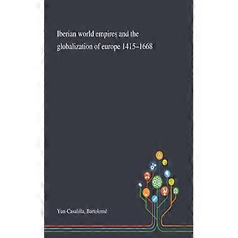 Iberian World Empires And The Globalization Of Europe 1415-1668 - Bartolom Yun-Casalilla - Paperback - English Book - History