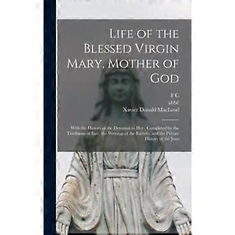 Life Of The Blessed Virgin Mary Mother Of God With The History Of The Devotio - Xavier Donald MacLeod - Hardcover - en Book