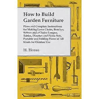 Baupläne und vollständige Anleitungen für Gartenmöbel zum Bau von Rasenmöbeln – Harry J. Hobbs – Gebundene Ausgabe – en Book