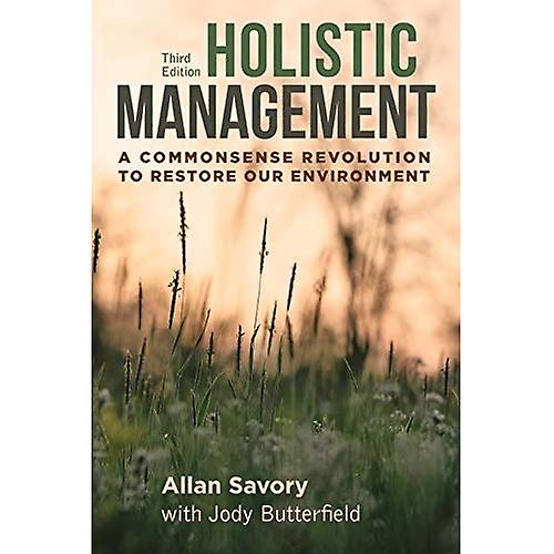 Holistic Management: A Commonsense Revolution to Restore Our Environment