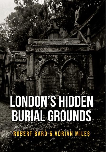 London's Hidden Burial Grounds by Adrian Miles Paperback