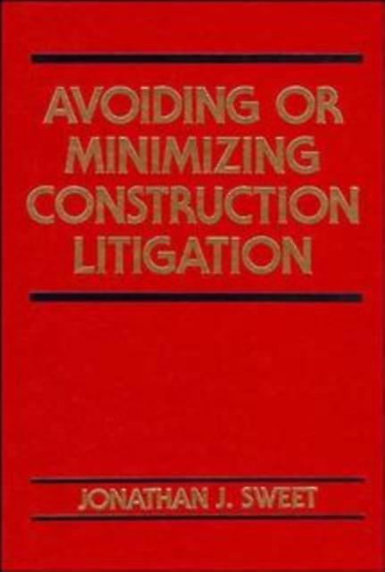 Avoiding Or Minimizing Construction Litigation by Jonathan J. Sweet Paperback Book