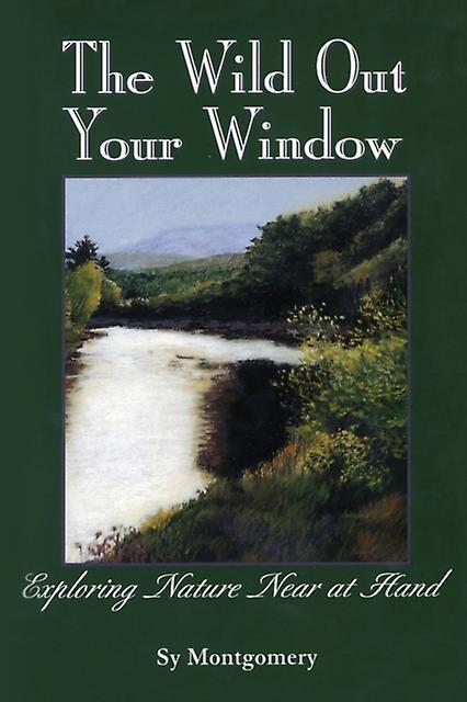 The Wild Out Your Window by Sy Montgomery Paperback Book