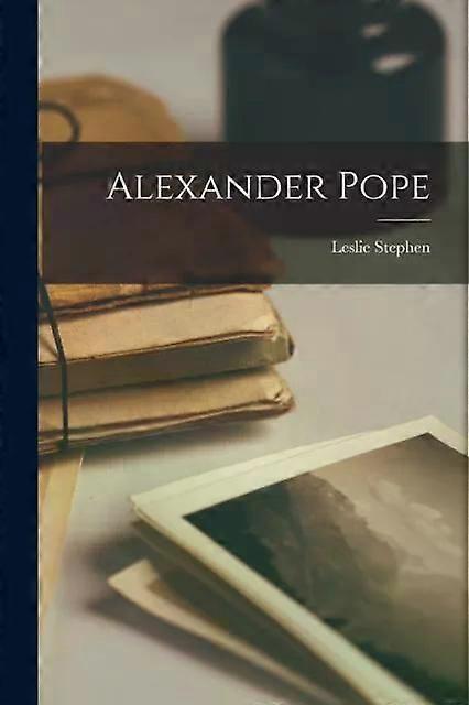 Alexander Pope - Leslie Stephen