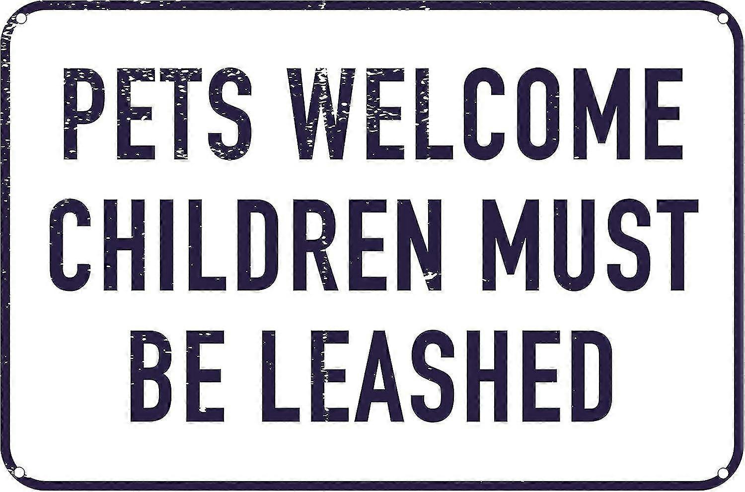 Animais de estimação bem-vindos Crianças devem ser amarrados 8x12 polegadas OU 12x16 polegadas engraçado Tin Sign Mode 2472