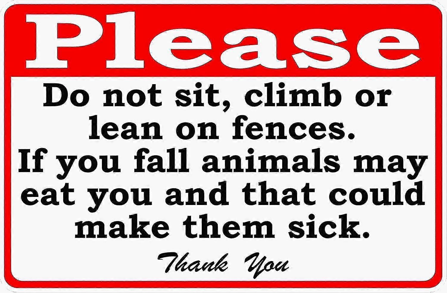 Do Not Sit Climb Lean On Fence If You Fall Animals May Eat You & Get Sick Sign. 8x12 Inch OR 12x16 I