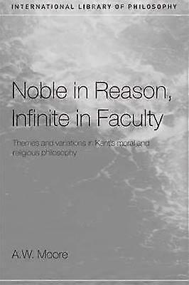 Noble in Reason Infinite in Faculty