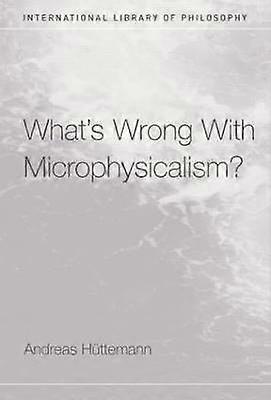 What's Wrong With Microphysicalism?