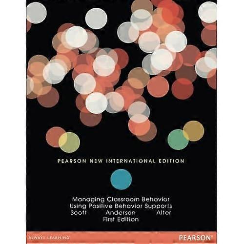 Managing Classroom Behavior Using Positive Behavior Supports: Pearson New International Edition