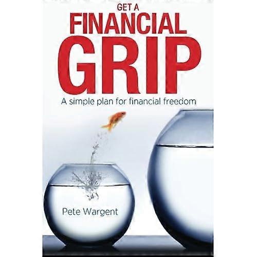 Get a Financial Grip: A simple plan for finacial freedom