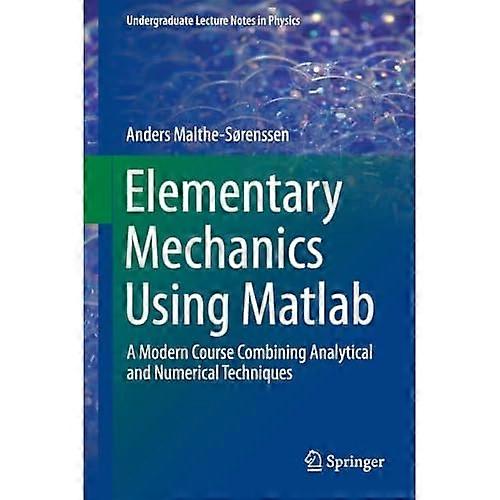 Elementary Mechanics Using Matlab: A Modern Course Combining Analytical and Numerical Techniques (Undergraduate...