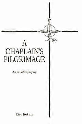 A Chaplain's Pilgrimage An Autobiography
