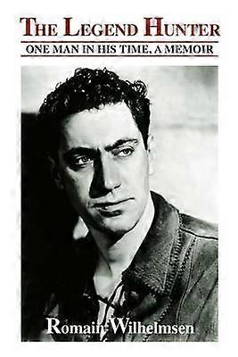 The Legend Hunter One Man in His Time a Memoir