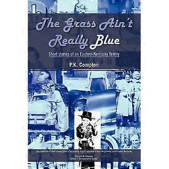 The Grass Ain't Really Blue Short Stories of an Eastern Kentucky Family