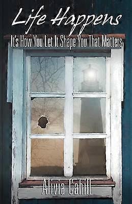 Life Happens It's How You Let It Shape You That Matters