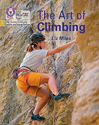 The Art of Climbing: Phase 5 Set 5 Stretch and challenge (Big Cat Phonics for Little Wandle Letters and Sounds Revised)