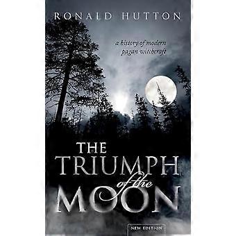 The Triumph of the Moon A History of Modern Pagan Witchcraft