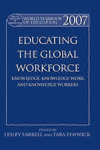 World Yearbook of Education 2007: Educating the Global Workforce: Knowledge Knowledge Work and Knowledge Workers