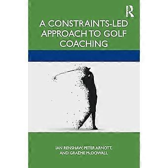 Rajoitteisiin perustuva lähestymistapa golfvalmennukseen (Routledge-tutkimukset urheilun rajoitteisiin perustuvista menetelmistä)