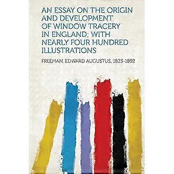 Essay on the Origin and Development of Window Tracery in England; with Nearly Four Hundred Illustrations