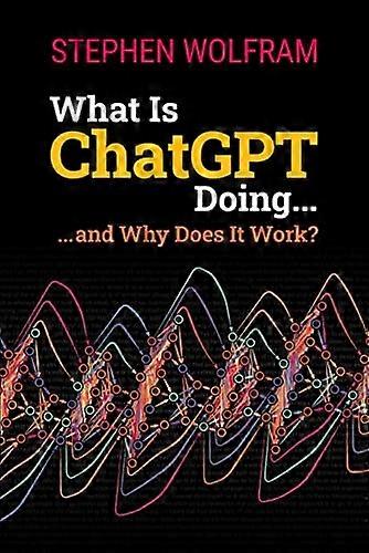 What Is ChatGPT Doing ... and Why Does It Work?