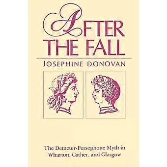 After The Fall The Demeter-persephone Myth In Wharton Cather And Glasgow - Josephine Donovan
