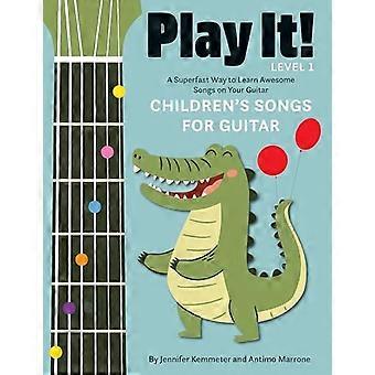 Play It Childrens Songs for Guitar A Superfast Way to Learn Awesome Songs on Your Guitar