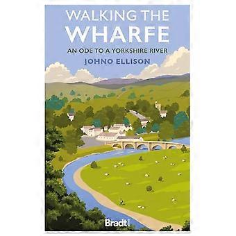 Walking the Wharfe An ode to a Yorkshire river
