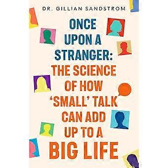 Once Upon a Stranger The Science of How Small Talk Can Add Up to a Big Life