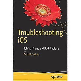 Solución de problemas de iOS: Cómo solucionar problemas de iPhone y iPad - Paul McFedries - Tapa blanda - Libro en inglés
