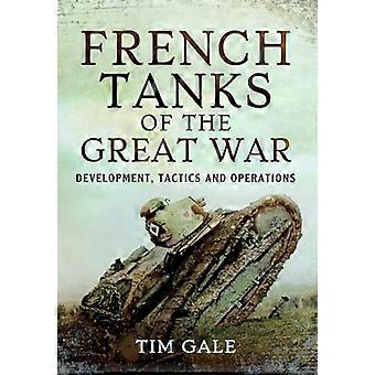 Les chars français de la Grande Guerre : développement, tactiques et opérations