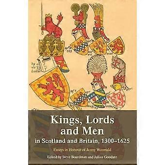 Kungar, herrar och män i Skottland och Storbritannien, 1300-1625: Essäer till Jenny Wormalds ära