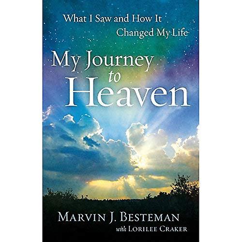 My Journey to Heaven: What I Saw and How it Changed My Life