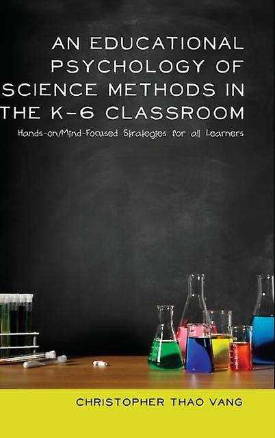 An Educational Psychology Of Science Methods In The K6 Classroom Paperback Book